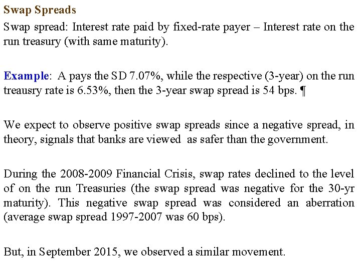 Swap Spreads Swap spread: Interest rate paid by fixed-rate payer – Interest rate on