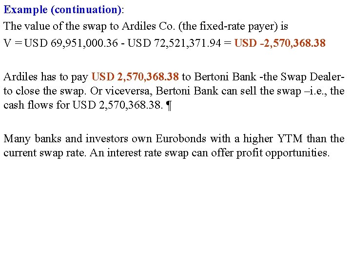 Example (continuation): The value of the swap to Ardiles Co. (the fixed-rate payer) is