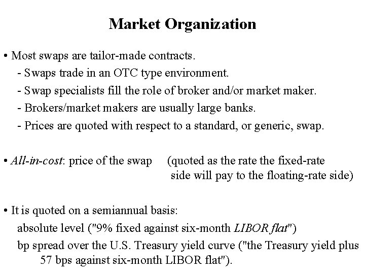 Market Organization • Most swaps are tailor-made contracts. - Swaps trade in an OTC