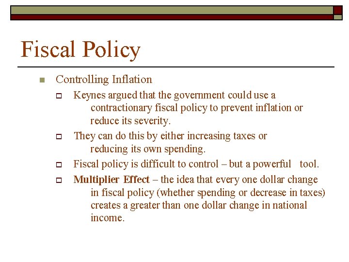 Fiscal Policy n Controlling Inflation o o Keynes argued that the government could use