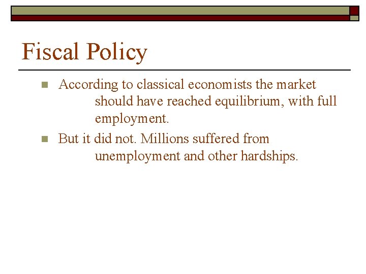 Fiscal Policy n n According to classical economists the market should have reached equilibrium,