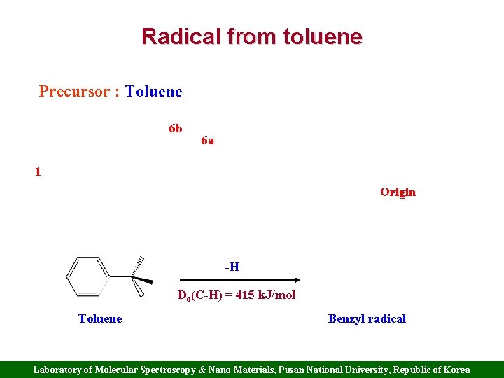 Radical from toluene Precursor : Toluene 6 b 6 a 1 Origin -H Do(C-H) Radical from toluene Precursor : Toluene 6 b 6 a 1 Origin -H Do(C-H)