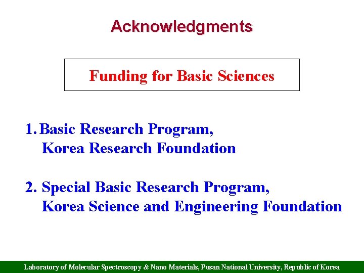 Acknowledgments Funding for Basic Sciences 1. Basic Research Program, Korea Research Foundation 2. Special