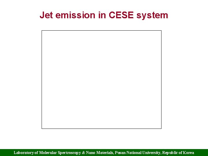 Jet emission in CESE system Discharge in CESE Laboratory of Molecular Spectroscopy & Nano