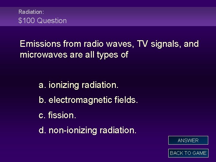 Radiation: $100 Question Emissions from radio waves, TV signals, and microwaves are all types
