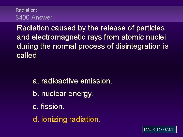 Radiation: $400 Answer Radiation caused by the release of particles and electromagnetic rays from