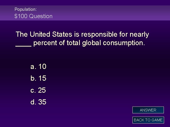 Population: $100 Question The United States is responsible for nearly ____ percent of total