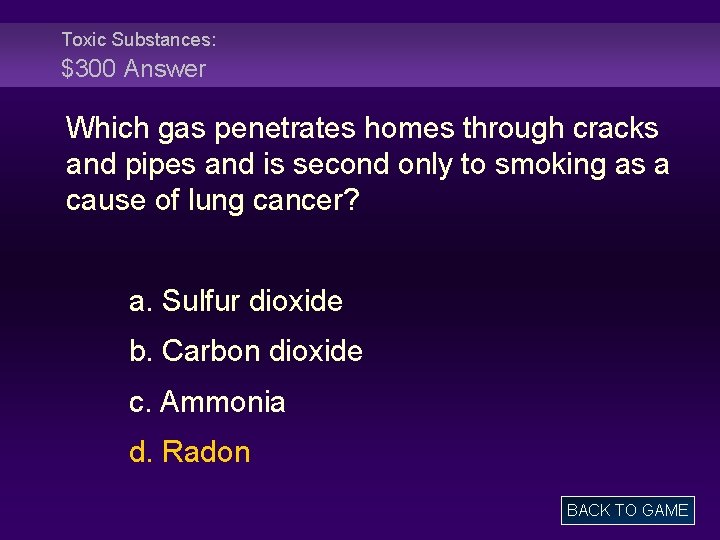 Toxic Substances: $300 Answer Which gas penetrates homes through cracks and pipes and is