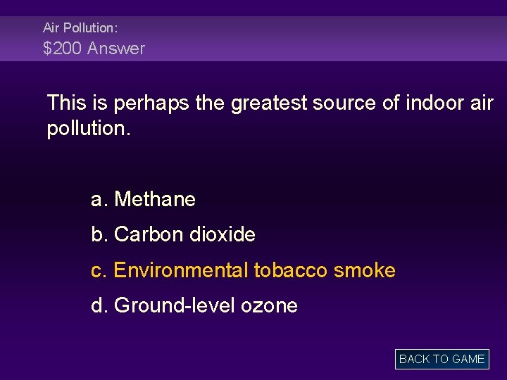 Air Pollution: $200 Answer This is perhaps the greatest source of indoor air pollution.