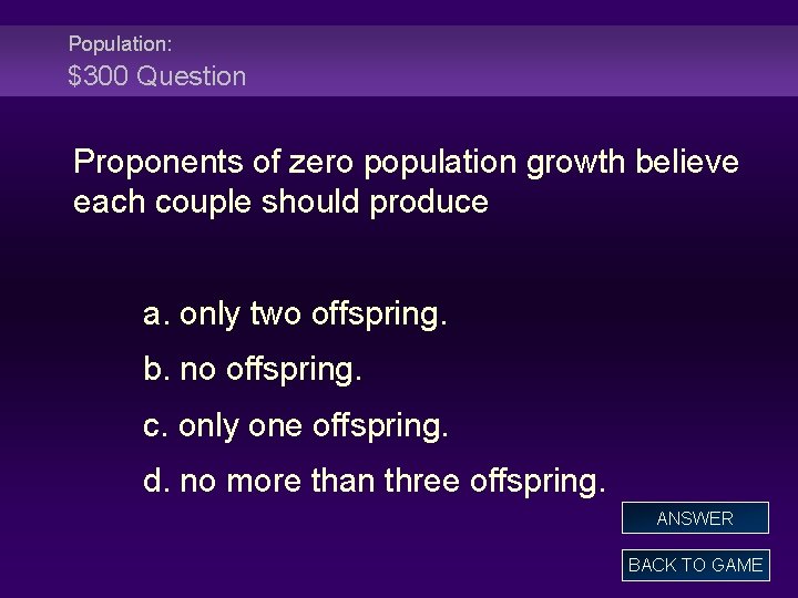 Population: $300 Question Proponents of zero population growth believe each couple should produce a.