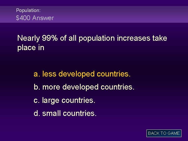 Population: $400 Answer Nearly 99% of all population increases take place in a. less