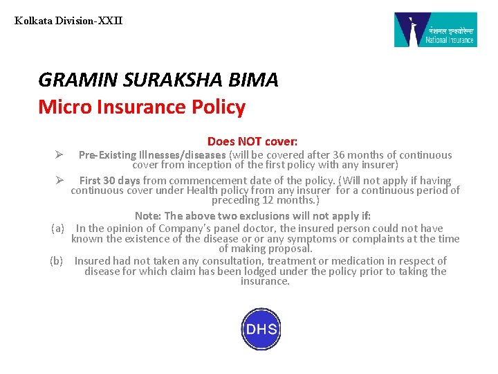 Kolkata Division-XXII GRAMIN SURAKSHA BIMA Micro Insurance Policy Does NOT cover: Pre-Existing Illnesses/diseases (will