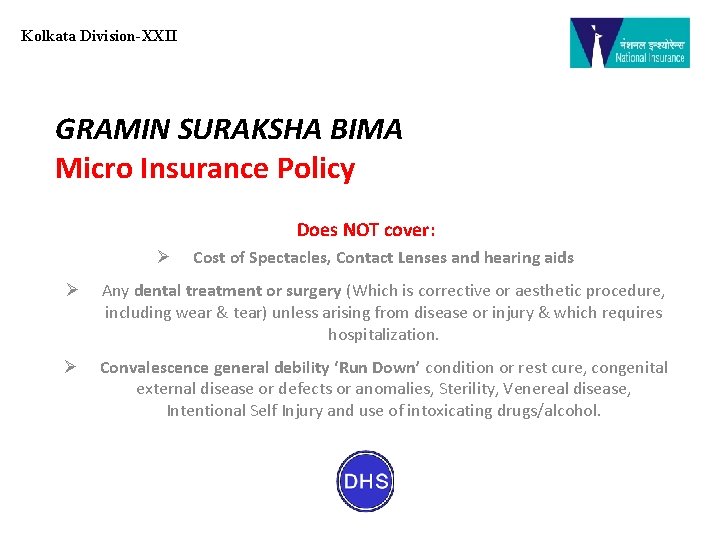 Kolkata Division-XXII GRAMIN SURAKSHA BIMA Micro Insurance Policy Does NOT cover: Ø Cost of