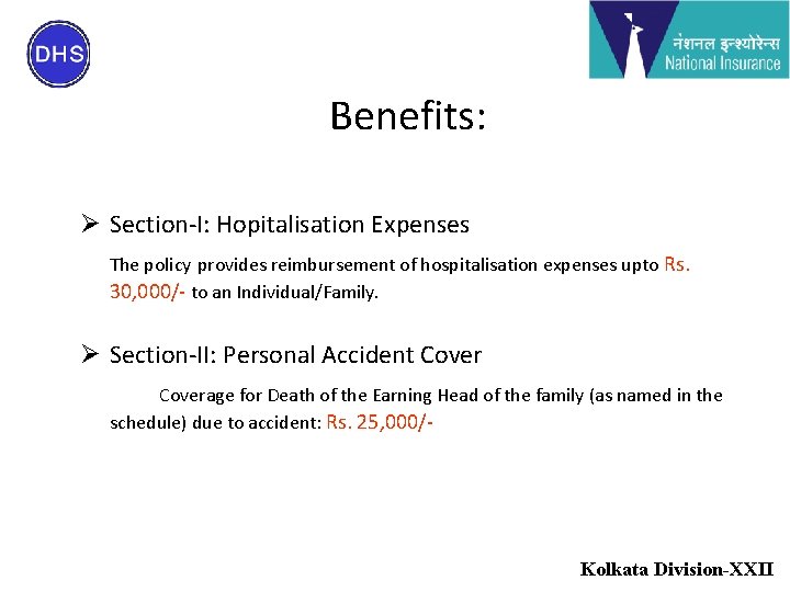 Benefits: Ø Section-I: Hopitalisation Expenses The policy provides reimbursement of hospitalisation expenses upto Rs.
