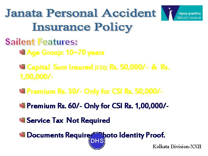 Age Group: 10~70 years Capital Sum Insured (CSI): Rs. 50, 000/- & Rs. 1,