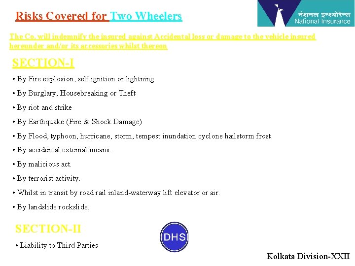 Risks Covered for Two Wheelers The Co. will indemnify the insured against Accidental loss