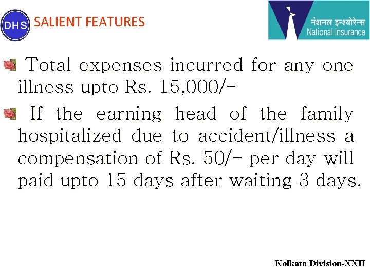 SALIENT FEATURES Total expenses incurred for any one illness upto Rs. 15, 000/If the