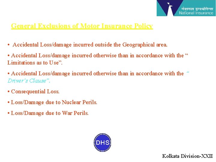 General Exclusions of Motor Insurance Policy • Accidental Loss/damage incurred outside the Geographical area.