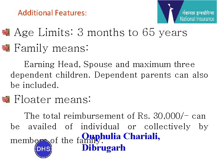 Additional Features: Age Limits: 3 months to 65 years Family means: Earning Head, Spouse