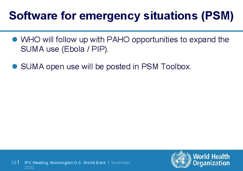 Software for emergency situations (PSM) l WHO will follow up with PAHO opportunities to