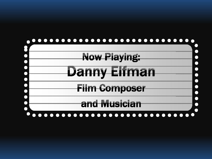 Now Playing: Danny Elfman Film Composer and Musician 