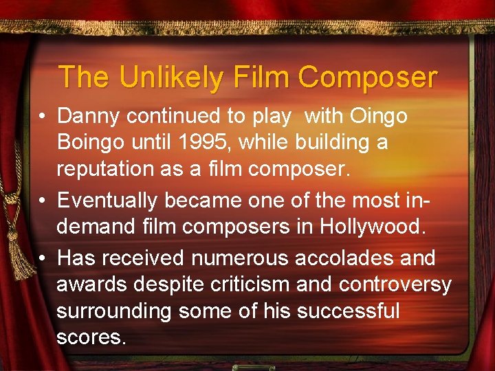 The Unlikely Film Composer • Danny continued to play with Oingo Boingo until 1995,