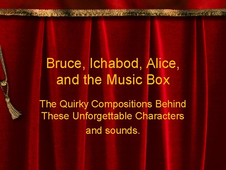 Bruce, Ichabod, Alice, and the Music Box The Quirky Compositions Behind These Unforgettable Characters
