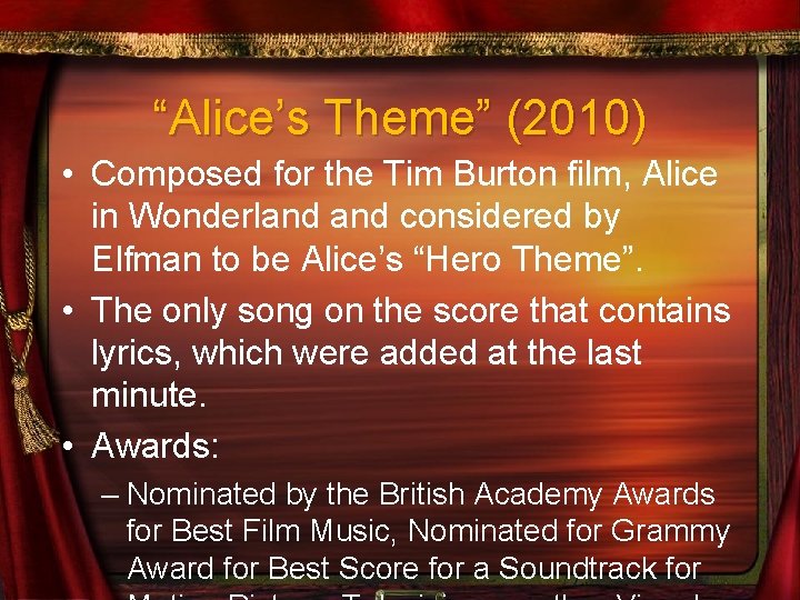 “Alice’s Theme” (2010) • Composed for the Tim Burton film, Alice in Wonderland considered