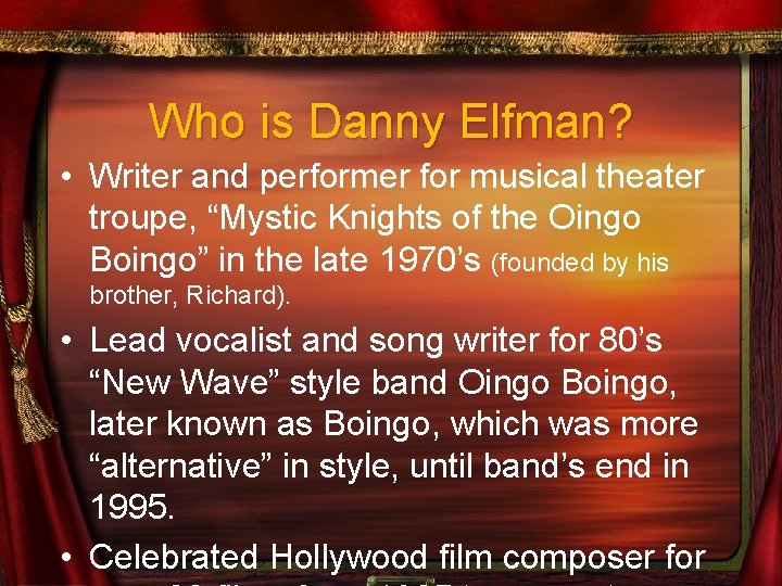 Who is Danny Elfman? • Writer and performer for musical theater troupe, “Mystic Knights