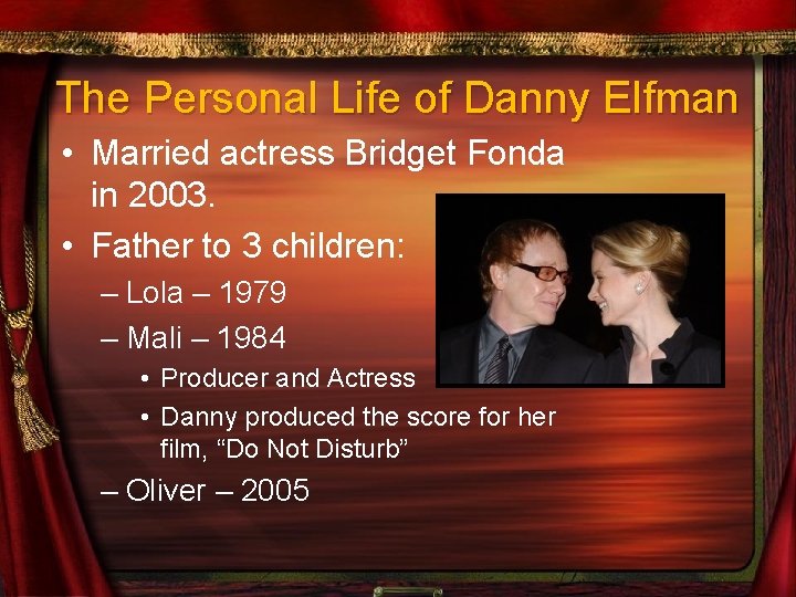The Personal Life of Danny Elfman • Married actress Bridget Fonda in 2003. •