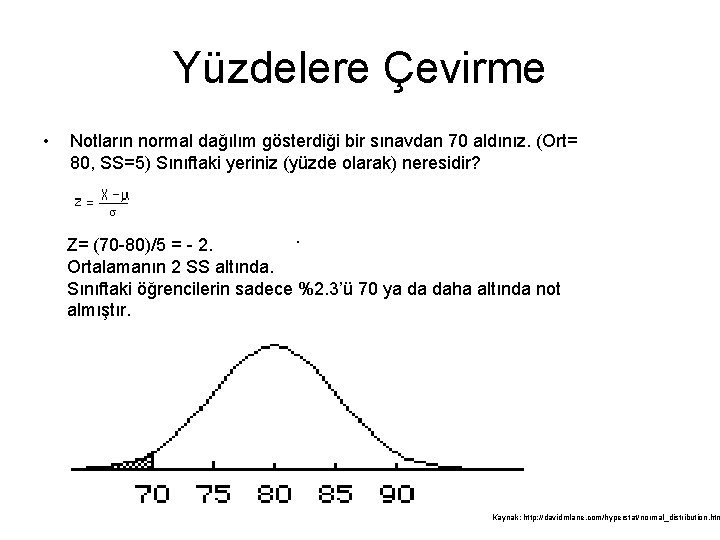 Yüzdelere Çevirme • Notların normal dağılım gösterdiği bir sınavdan 70 aldınız. (Ort= 80, SS=5)