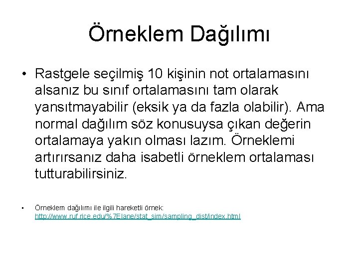 Örneklem Dağılımı • Rastgele seçilmiş 10 kişinin not ortalamasını alsanız bu sınıf ortalamasını tam