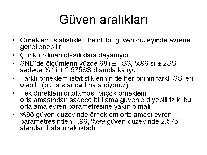 Güven aralıkları • Örneklem istatistikleri belirli bir güven düzeyinde evrene genellenebilir. • Çünkü bilinen