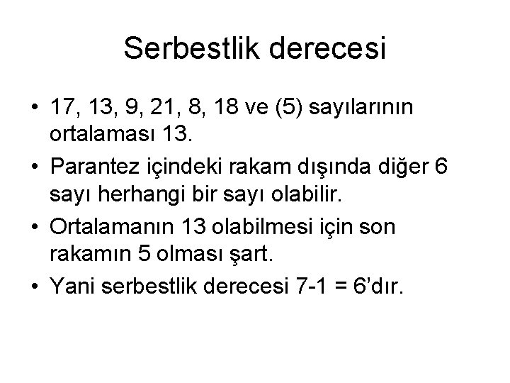 Serbestlik derecesi • 17, 13, 9, 21, 8, 18 ve (5) sayılarının ortalaması 13.