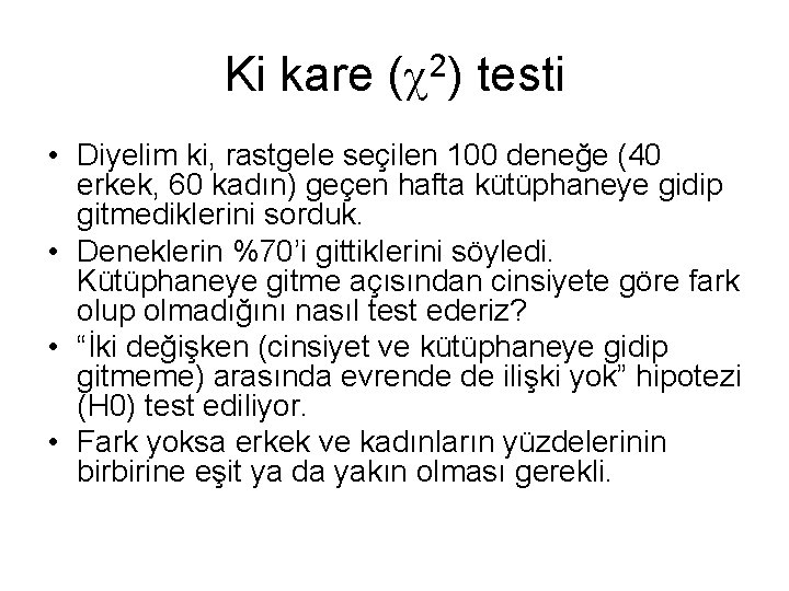 Ki kare ( 2) testi • Diyelim ki, rastgele seçilen 100 deneğe (40 erkek,