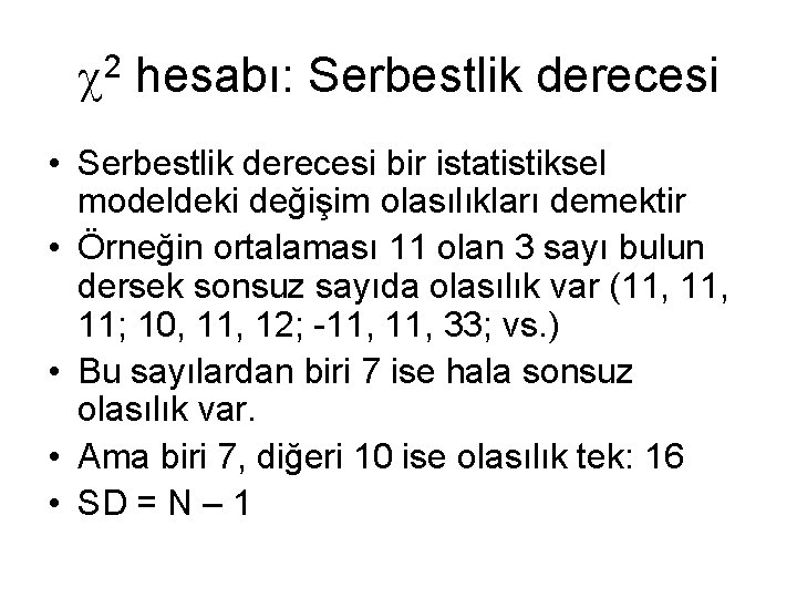  2 hesabı: Serbestlik derecesi • Serbestlik derecesi bir istatistiksel modeldeki değişim olasılıkları demektir