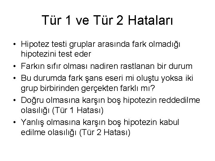 Tür 1 ve Tür 2 Hataları • Hipotez testi gruplar arasında fark olmadığı hipotezini