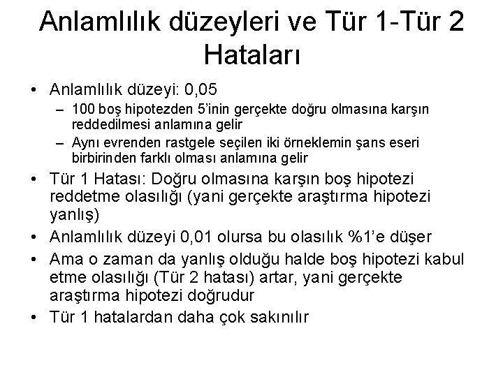 Anlamlılık düzeyleri ve Tür 1 -Tür 2 Hataları • Anlamlılık düzeyi: 0, 05 –