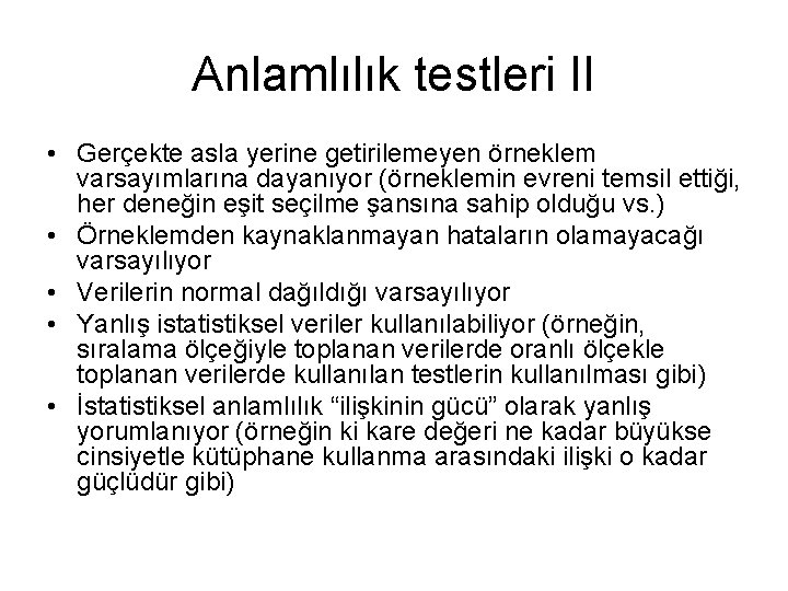 Anlamlılık testleri II • Gerçekte asla yerine getirilemeyen örneklem varsayımlarına dayanıyor (örneklemin evreni temsil