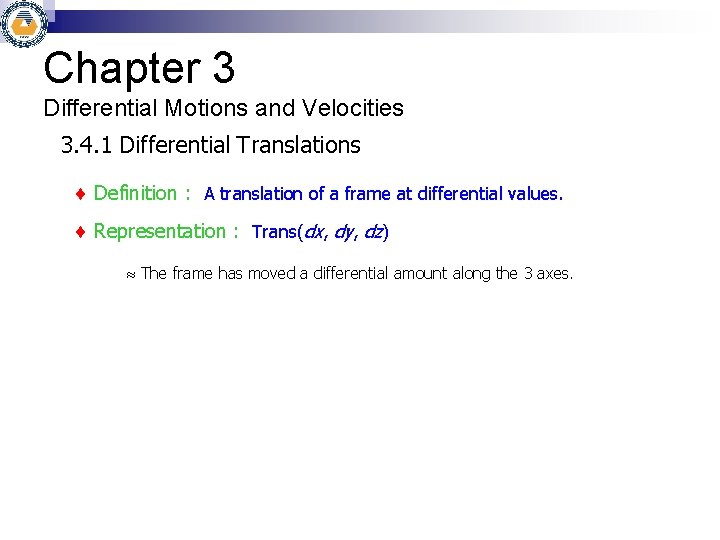 Chapter 3 Differential Motions and Velocities 3. 4. 1 Differential Translations Definition : A