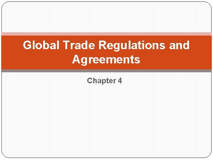 Global Trade Regulations and Agreements Chapter 4 