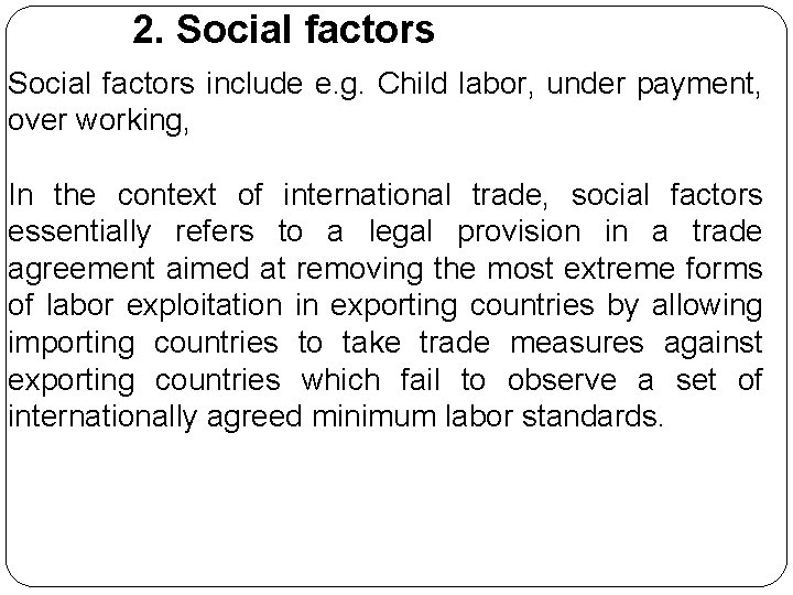 2. Social factors include e. g. Child labor, under payment, over working, In the