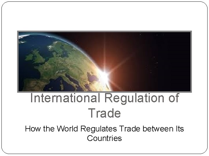 International Regulation of Trade How the World Regulates Trade between Its Countries 