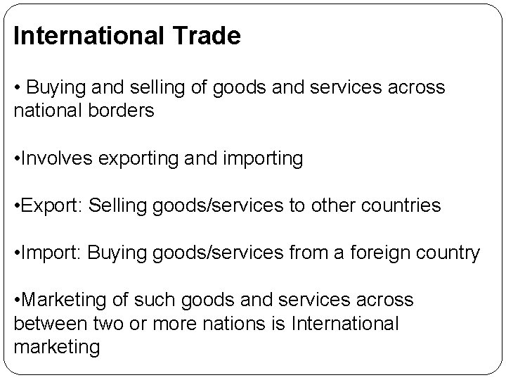 International Trade • Buying and selling of goods and services across national borders •