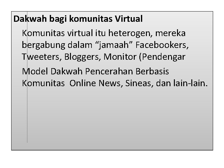 Dakwah bagi komunitas Virtual Komunitas virtual itu heterogen, mereka bergabung dalam “jamaah” Facebookers, Tweeters,