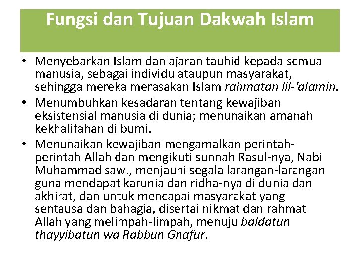 Fungsi dan Tujuan Dakwah Islam • Menyebarkan Islam dan ajaran tauhid kepada semua manusia,