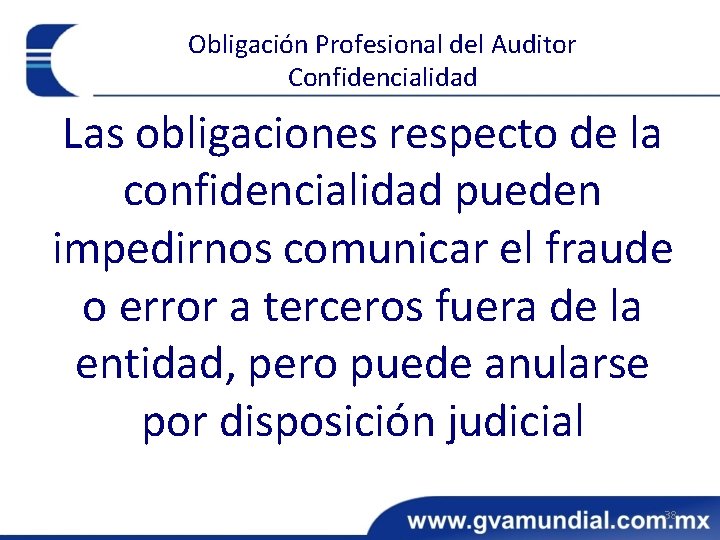 Obligación Profesional del Auditor Confidencialidad Las obligaciones respecto de la confidencialidad pueden impedirnos comunicar