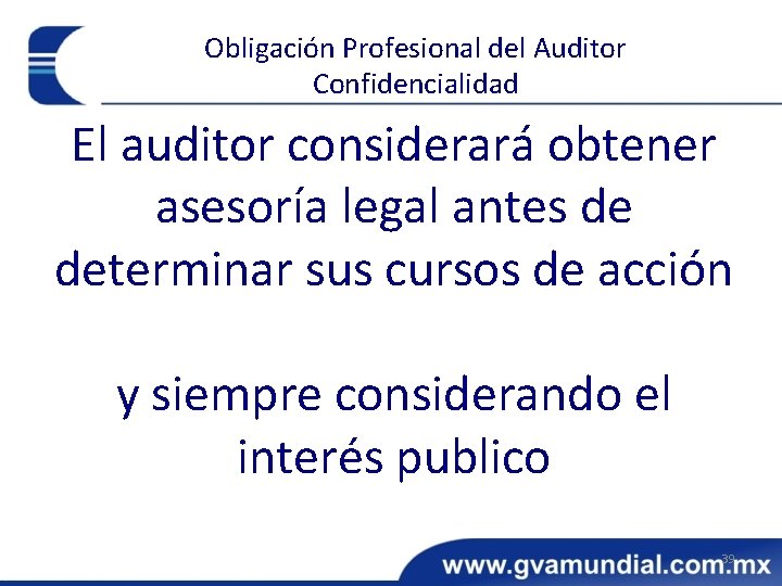 Obligación Profesional del Auditor Confidencialidad El auditor considerará obtener asesoría legal antes de determinar