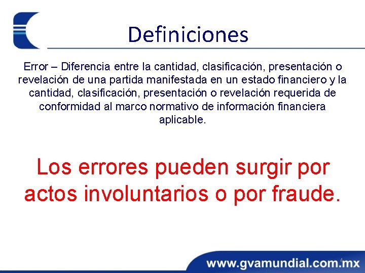 Definiciones Error – Diferencia entre la cantidad, clasificación, presentación o revelación de una partida