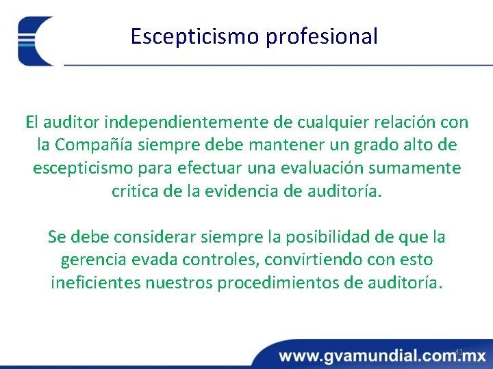 Escepticismo profesional El auditor independientemente de cualquier relación con la Compañía siempre debe mantener